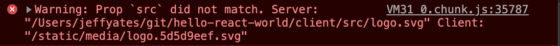 Error in Google Chrome console reading:

Warning: Prop `src` did not match. Server: "/Users/jeffyates/git/hello-react-world/client/src/logo.svg" Client: "/static/media/logo.5d5d9eef.svg"